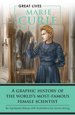 Marie Curie: A Graphic History of the World's Most Famous Female Scientist by Agnieszka Biskup