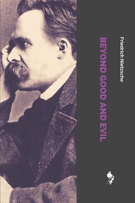 Beyond Good and Evil: Prelude to a Philosophy of the Future by Friedrich Wilhelm Nietzsche