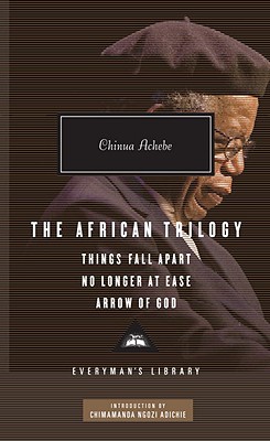 The African Trilogy: Things Fall Apart/No Longer at Ease/Arrow of God by Chinua Achebe