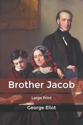 Brother Jacob: Large Print by George Eliot