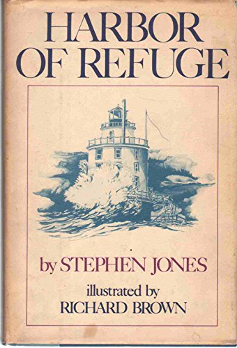 Harbor of Refuge, Being the Recreation of Four Seasons on an Offshore Lighthouse from the Authentic Journal of S. P. Jones, S.N by Stephen Jones