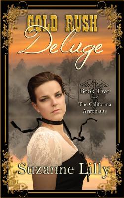 Gold Rush Deluge: Book Two of the California Argonauts by Suzanne Lilly