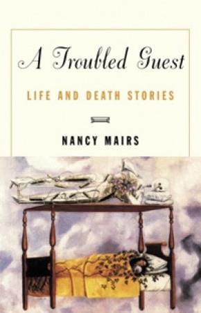 A Troubled Guest: Life and Death Stories by Nancy Mairs