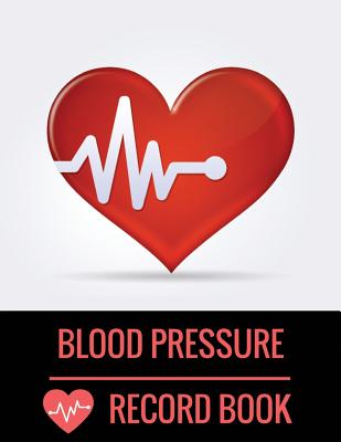 Blood Pressure Record Book: with Blood Pressure Chart for Daily Personal Record and your health Monitor Tracking Numbers of Blood Pressure: size 8 by Jay Stratton