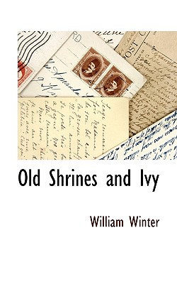 Old Shrines and Ivy by William Winter