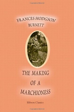 The Making of a Marchioness by Frances Hodgson Burnett, C.D. Williams