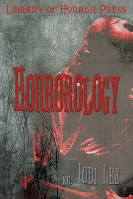 Horrorology: Tales of Horror by Jodi Lee, Philip Hansen, Carey Burns