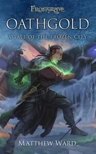 Frostgrave: Oathgold: A Tale of the Frozen City by Matthew Ward