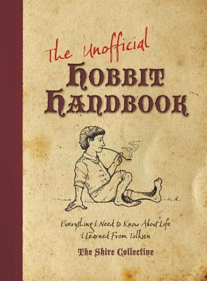 The Unofficial Hobbit Handbook: Everything I Need to Know about Life I Learned from Tolkien by Peter Archer