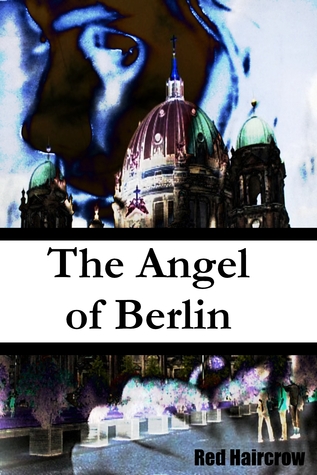 The Angel of Berlin by Red Haircrow