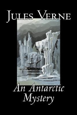 An Antarctic Mystery (Extraordinary Voyages, #44) by Jules Verne