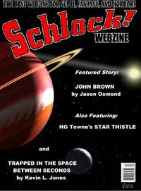 Schlock! Webzine Vol 4 Issue 29 by Gavin Chappell, Mark Slade, Kevin L. Jones, Jason Osmond, Rob Bliss, Joseph J. Patchen, H.G. Towne, Gregory K.H. Bryant