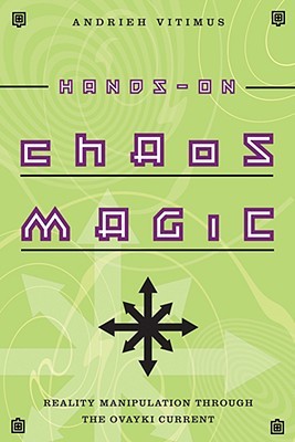 Hands-On Chaos Magic: Reality Manipulation Through the Ovayki Current by Andrieh Vitimus