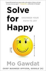 Solve for Happy: Engineer Your Path to Joy by Mo Gawdat