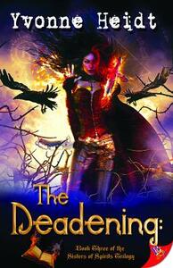 The Deadening: Book Three in the Sisters of Spirits Trilogy by Yvonne Heidt