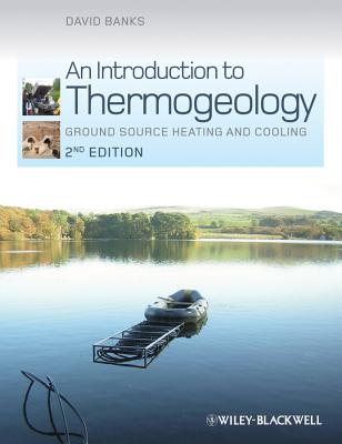 An Introduction to Thermogeology: Ground Source Heating and Cooling by David Banks