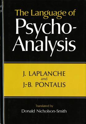 The Language of Psycho-Analysis by Jean Laplanche, Jean-Bertrand Pontalis