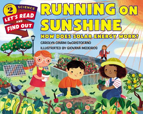 Running on Sunshine: How Does Solar Energy Work? by Carolyn Cinami DeCristofano