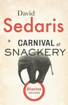 A Carnival of Snackery: Diaries 2003-2020 by David Sedaris