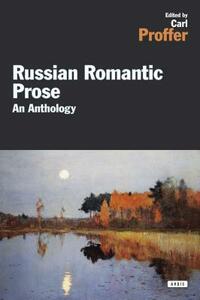 Russian Romantic Prose: An Anthology by Carl R. Proffer