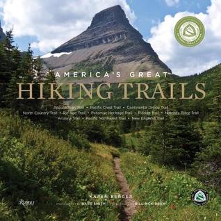 America's Great Hiking Trails: Appalachian, Pacific Crest, Continental Divide, North Country, Ice Age, Potomac Heritage, Florida, Natchez Trace, Arizona, Pacific Northwest, New England by Partnership Nat'l Trail System, Karen Berger, Bill McKibben, Bart Smith