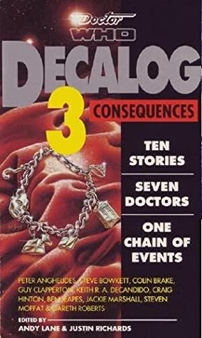 Decalog 3: Consequences by Jackie Marshall, Colin Brake, Andy Lane, Steven Moffat, Guy Clapperton, Keith R.A. DeCandido, Justin Richards, Gareth Roberts, Craig Hinton, Ben Jeapes, Stephen Bowkett, Peter Anghelides