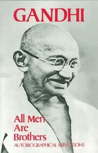 All Men are Brothers: Autobiographical Reflections by Mahatma Gandhi, Krishna Kripalani
