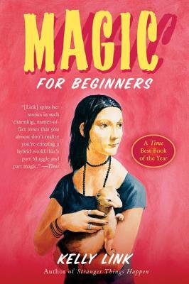 Magic for Beginners by Kelly Link, Shelley Jackson