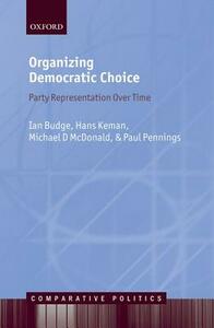 Organizing Democratic Choice: Party Representation Over Time by Michael McDonald, Paul Pennings, Ian Budge