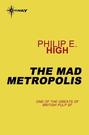 The Mad Metropolis by Philip E. High