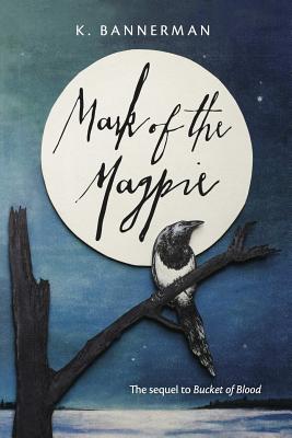 Mark of the Magpie by K. Bannerman