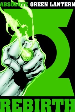 Absolute Green Lantern: Rebirth by Marlo Alquiza, Mick Gray, Prentis Rollins, Geoff Johns, Darwyn Cooke, Ethan Van Sciver