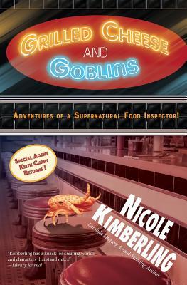 Grilled Cheese and Goblins: Adventures of a Supernatural Food Inspector by Nicole Kimberling