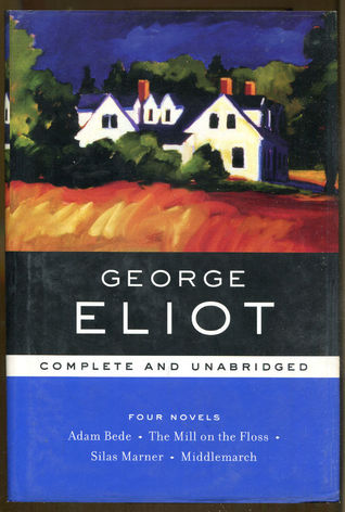 George Eliot: Adam Bede/The Mill on the Floss/Silas Marner/Middlemarch by George Eliot