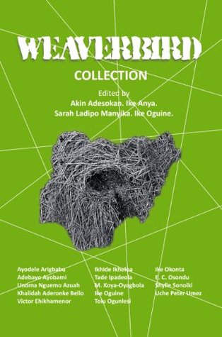 Weaverbird by Ayọ̀bámi Adébáyọ̀, Khalidah Aderonke, Ayodele Arigbabu, Unoma Nguemo Azuah