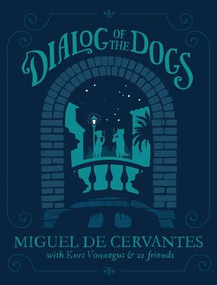 Dialog of the Dogs by Miguel De Cervantez, Kurt Vonnegut
