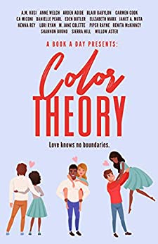A Book A Day Presents: Color Theory by Eden Butler, Blair Babylon, Shannon Bruno, Carmen Cook, M. Jane Colette, Willow Aster, A.M. Kusi, Piper Rayne, C.A. Miconi, Kenna Rey, Elizabeth Marx, Anne Welch, Sierra Hill, Renita McKinney, Janet A. Moto, Lori Ryan, Arden Aoide, Danielle Pearl