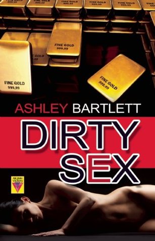 Dirty Sex by Ashley Bartlett
