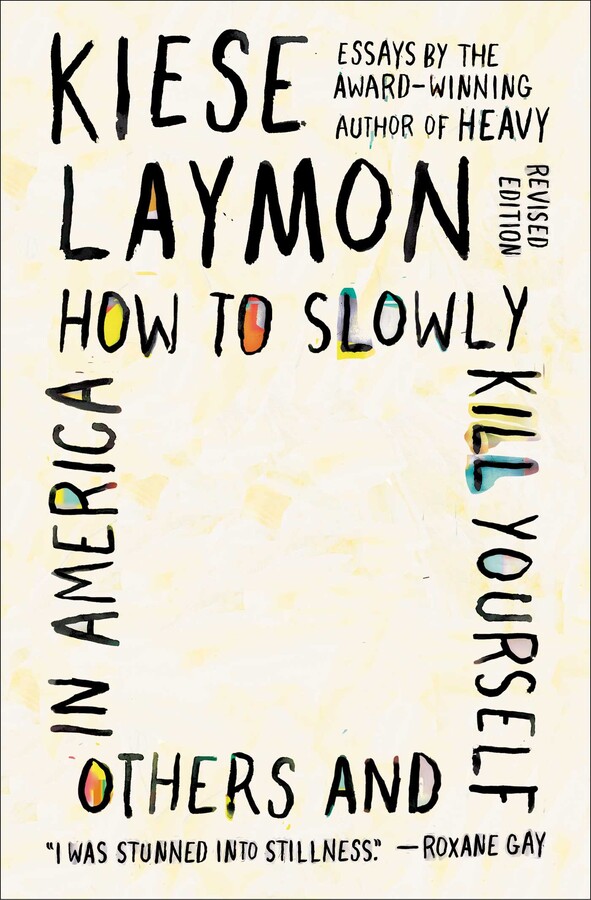 How to Slowly Kill Yourself and Others in America - Revised Edition by Kiese Laymon