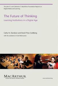 The Future of Thinking: Learning Institutions in a Digital Age by Cathy N. Davidson, David Theo Goldberg