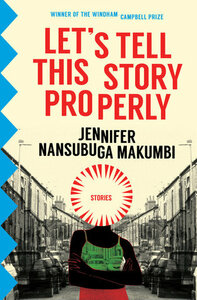 Let's Tell This Story Properly by Jennifer Nansubuga Makumbi