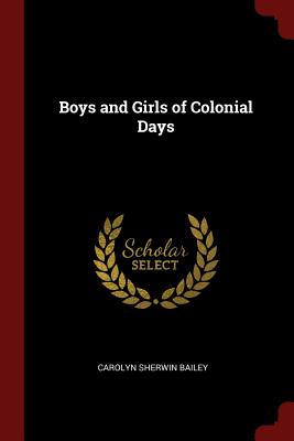 Boys and Girls of Colonial Days by Carolyn Sherwin Bailey
