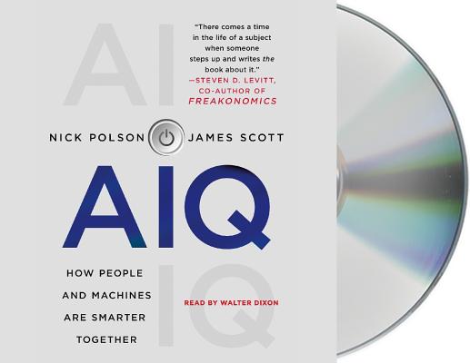 Aiq: How People and Machines Are Smarter Together by Nick Polson, James Scott