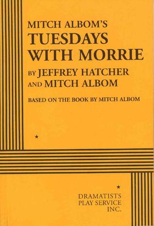 Mitch Albom's Tuesdays With Morrie by Mitch Albom, Jeffrey Hatcher