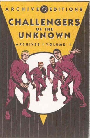 Challengers of the Unknown Archives, Vol. 1 by Roz Kirby, George Klein, Marvin Stein, Bruno Premiani, Dave Wood, Jack Kirby