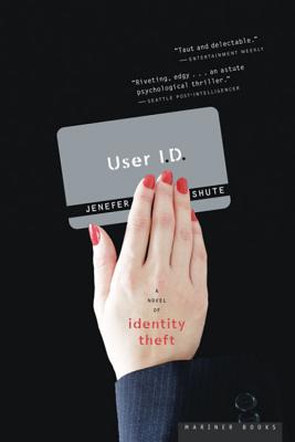 User I.D.: A Novel of Identity Theft by Jenefer Shute
