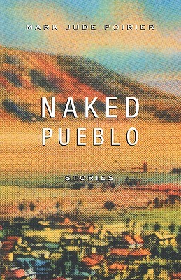 Naked Pueblo by Mark Jude Poirier