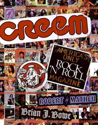 CREEM: America's Only Rock 'N' Roll Magazine by Brian J. Bowe, Robert Matheu, Lester Bangs, Bill Holdship