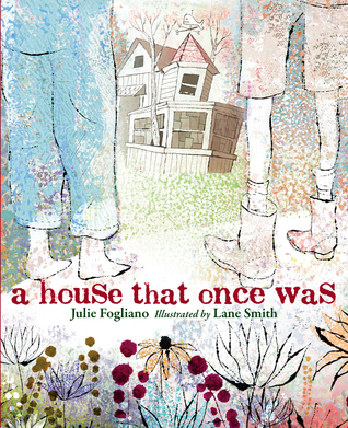 A House That Once Was by Lane Smith, Julie Fogliano