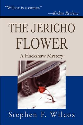 The Jericho Flower: A Hackshaw Mystery by Stephen F. Wilcox